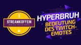 HYPERBRUH – Bedeutung des Twitch Emotes